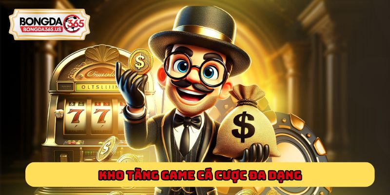 Kho tàng game cá cược đa dạng