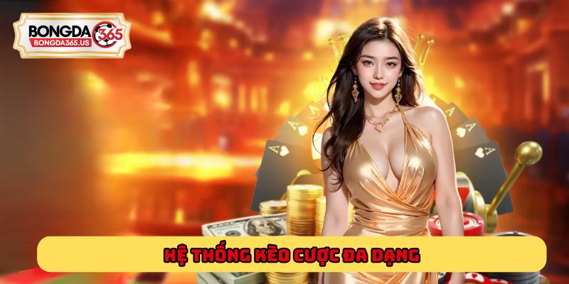 Hệ thống kèo cược đa dạng