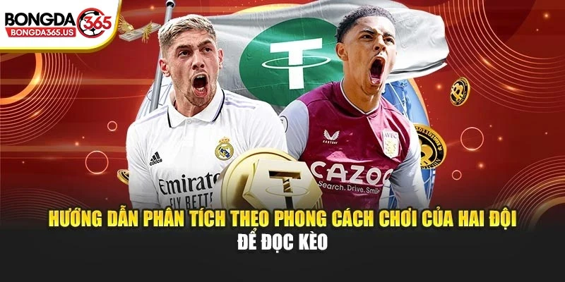 Hướng dẫn phân tích theo phong cách chơi của hai đội để đọc kèo