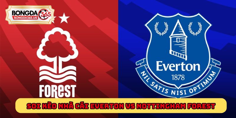 Soi kèo nhà cái Everton Vs Nottingham Forest
