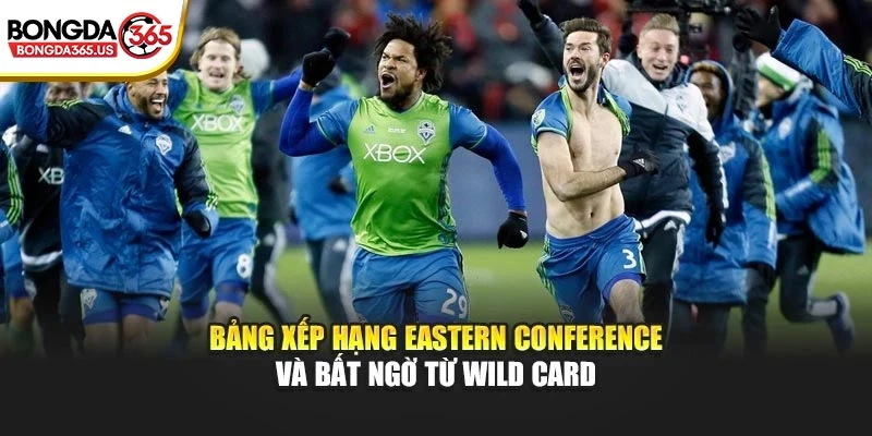 Bảng xếp hạng Eastern Conference và bất ngờ từ Wild Card