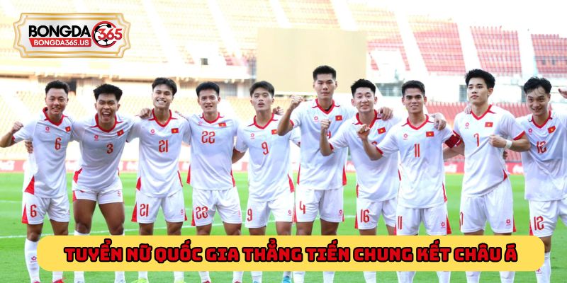 Tuyển nữ Quốc Gia thẳng tiến vào chung kết châu Á